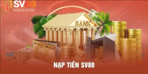 Nạp tiền Tại SV88: Hướng dẫn các phương thức thanh toán an toàn