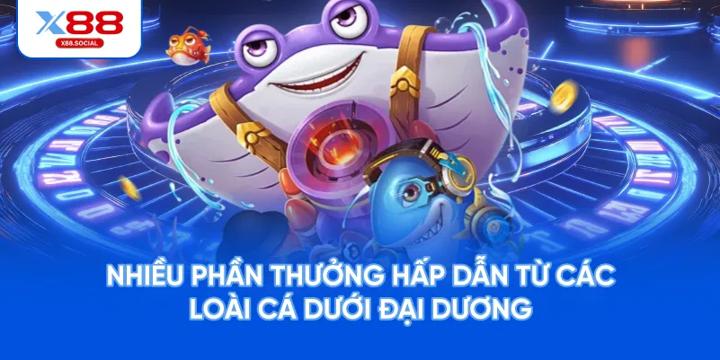 Nhiều phần thưởng hấp dẫn từ các loài cá dưới đại dương
