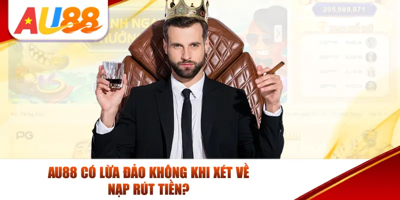 AU88 có lừa đảo không khi xét về nạp rút tiền?