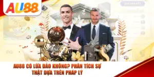 AU88 Có Lừa Đảo Không? Phân Tích Sự Thật Dựa Trên Pháp Lý