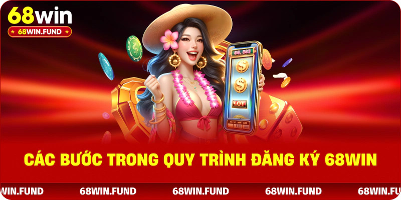 Các bước trong quy trình đăng ký 68win