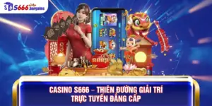 Casino S666 – Thiên Đường Giải Trí Trực Tuyến Đẳng Cấp Hàng Đầu