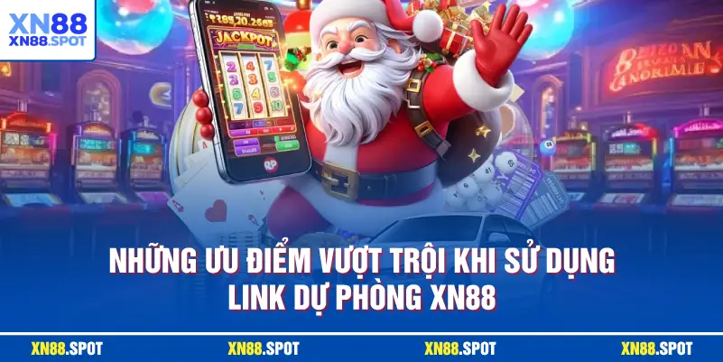Những ưu điểm vượt trội khi sử dụng Link Dự Phòng XN88