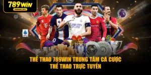 Thể Thao 789WIN Trung Tâm Cá Cược Thể Thao Trực Tuyến