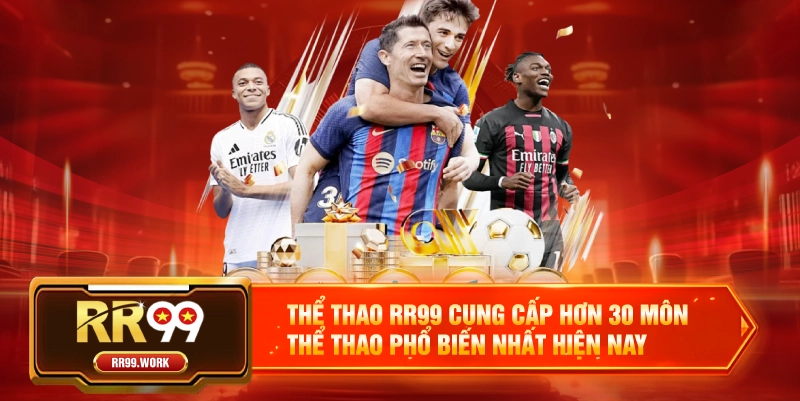 Thể thao RR99 cung cấp hơn 30 môn thể thao phổ biến nhất hiện nay