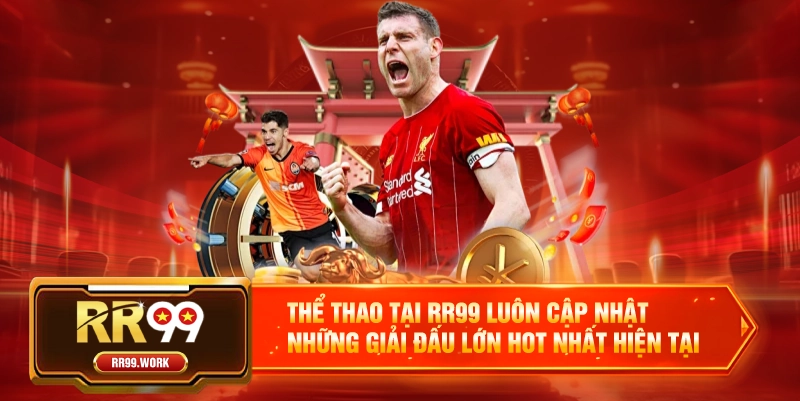 Thể thao tại RR99 luôn cập nhật những giải đấu lớn hot nhất hiện tại