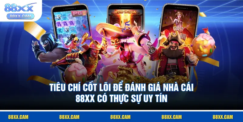 tiêu chí cốt lõi để đánh giá nhà cái 88XX có thực sự uy tín