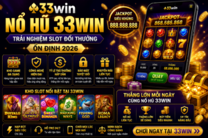 Nổ Hũ 33win – Trải Nghiệm Slot Đổi Thưởng Ổn Định 2026